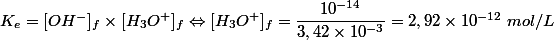 K_e = [OH^-]_f \times [H_3O^+]_f \Leftrightarrow [H_3O^+]_f = \dfrac{10^{-14}}{3,42 \times 10^{-3}}= 2,92 \times 10^{-12} ~mol/L